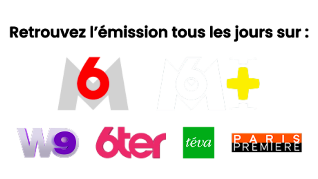 Retrouvez l'émission tous les jours sur M6, M6+, W9, 6ter, Téva et Paris Première